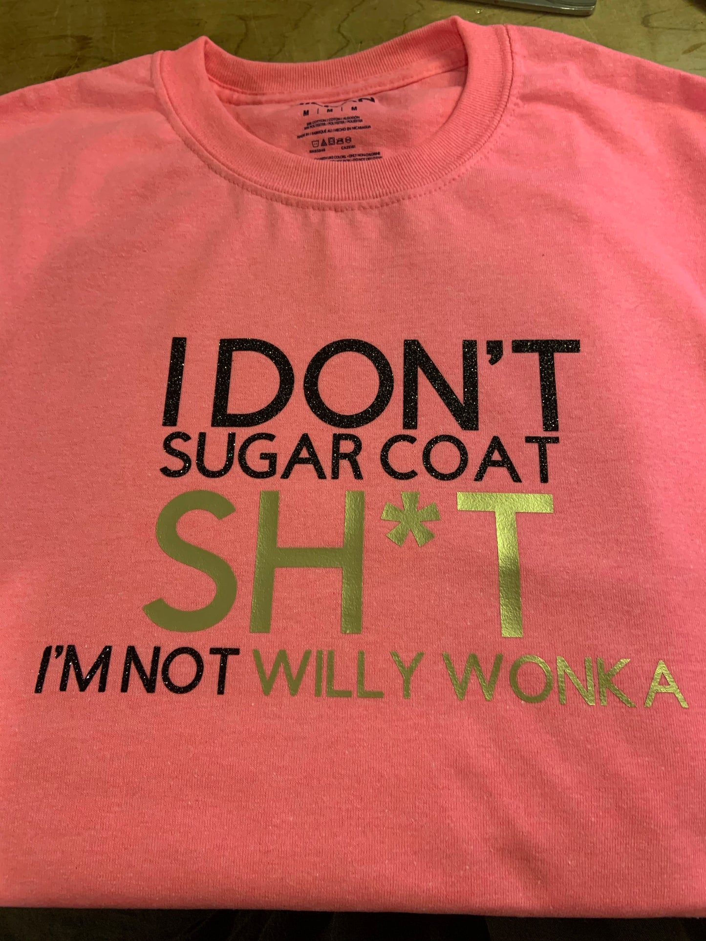 I Don't Sugar Coat Sh*t I'm Not Willy Wonka